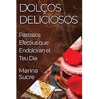 Dolços Deliciosos: Pastissos Efectius que Endolciran el Teu Dia (Catalan Edition)