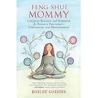 Feng Shui Mommy: Creating Balance and Harmony for Blissful Pregnancy, Childbirth, and Motherhood Feng Shui Mommy: Creating Balance and Harmony for Blissful Pregnancy, Childbirth, and Motherhood Paperback Kindle