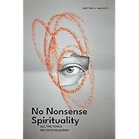 No Nonsense Spirituality: All the Tools No Belief Required No Nonsense Spirituality: All the Tools No Belief Required Kindle Paperback