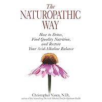 The Naturopathic Way: How to Detox, Find Quality Nutrition, and Restore Your Acid-Alkaline Balance The Naturopathic Way: How to Detox, Find Quality Nutrition, and Restore Your Acid-Alkaline Balance Kindle Paperback