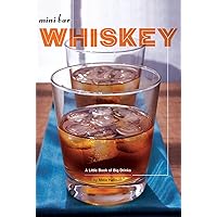 Mini Bar: Whiskey: A Little Book of Big Drinks Mini Bar: Whiskey: A Little Book of Big Drinks Kindle