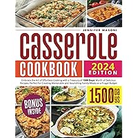 Casserole Cookbook: Embrace the Art of Effortless Cooking with a Treasury of 1500 Days' Worth of Delicious Recipes, Perfect for Creating Memorable and Nourishing Family Meals on a Frugal Budget
