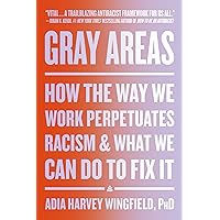 Gray Areas: How the Way We Work Perpetuates Racism and What We Can Do to Fix It Gray Areas: How the Way We Work Perpetuates Racism and What We Can Do to Fix It Hardcover Audible Audiobook Kindle Paperback Audio CD