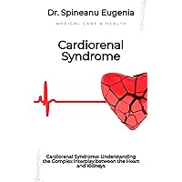 Cardiorenal Syndrome: Understanding the Complex Interplay between the Heart and Kidneys (Medical care and health) Cardiorenal Syndrome: Understanding the Complex Interplay between the Heart and Kidneys (Medical care and health) Kindle Paperback