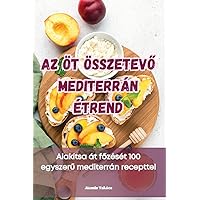 AZ Öt ÖsszetevŐ Mediterrán Étrend (Hungarian Edition)