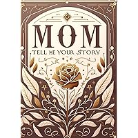 Mothers Day Gifts: Mom Tell Me Your Story: A Mother’s Guided Journal and Memory Keepsake Book to Share Her Life Story