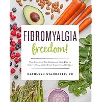 Fibromyalgia Freedom!: Your Essential Cookbook and Meal Plan to Relieve Pain, Clear Brain Fog, and Fight Fatigue Fibromyalgia Freedom!: Your Essential Cookbook and Meal Plan to Relieve Pain, Clear Brain Fog, and Fight Fatigue Paperback Kindle Spiral-bound