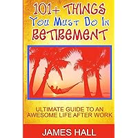 Awesome Things You Must Do in Retirement: Ultimate Guide to an Awesome Life After Work