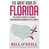 The Great Book of Florida: The Crazy History of Florida with Amazing Random Facts & Trivia (A Trivia Nerds Guide to the History of the United States)