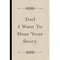 Dad I Want To Hear Your Story: Family History Book You Fill In With Writing Prompts And Questions About Your Life - US Version