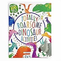 Totally Roarsome Dinosaur Activities - Over 100 Pages of Dino Fun Including Coloring, Drawing, Puzzles, Mazes, Dot-to-Dots, and More! Ages 3-8 (Totally Awesome)