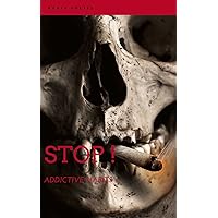 STOP! Addictive Habits: Get rid of all sorts of addiction and enjoy your life