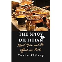 THE SPICY DIETITIAN: Basil Spice and Its Effects on Foods THE SPICY DIETITIAN: Basil Spice and Its Effects on Foods Kindle Paperback