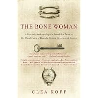 The Bone Woman: A Forensic Anthropologist's Search for Truth in the Mass Graves of Rwanda, Bosnia, Croatia, and Kosovo The Bone Woman: A Forensic Anthropologist's Search for Truth in the Mass Graves of Rwanda, Bosnia, Croatia, and Kosovo Paperback Audible Audiobook Kindle Hardcover Audio CD