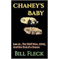 Chaney's Baby: Lon Jr., The Wolf Man, 1948, And the End of a Dream Chaney's Baby: Lon Jr., The Wolf Man, 1948, And the End of a Dream Kindle Audible Audiobook Paperback