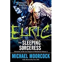 Elric: The Sleeping Sorceress (Chronicles of the Last Emperor of Melniboné, Vol. 3) Elric: The Sleeping Sorceress (Chronicles of the Last Emperor of Melniboné, Vol. 3) Paperback