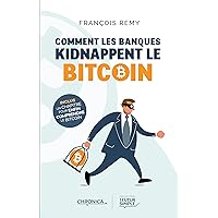 Comment les banques kidnappent le bitcoin (French Edition) Comment les banques kidnappent le bitcoin (French Edition) Kindle Flexibound