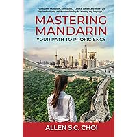 Mastering Mandarin: Your Path to Proficiency - Learn Chinese Language for English Speakers, Business, Academia and Global Trade