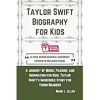 Taylor Swift Biography for Kids: A Journey of Music, Passion, and Inspiration for Kids, Taylor Swift's Incredible Story for Young Readers (History and Biography Books) Taylor Swift Biography for Kids: A Journey of Music, Passion, and Inspiration for Kids, Taylor Swift's Incredible Story for Young Readers (History and Biography Books) Kindle Paperback