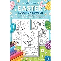 Easter Color by Number - A Fun and Creative Workbook for the Holidays with 30 Cute Designs: For Kids Ages 4 to 8