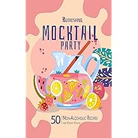 Mocktail Party: 50 Refreshing Non-Alcoholic Recipes for Every Event. Elevate gatherings with creative, refreshing beverages perfect for any occasion. Impress guests and make events memorable! Mocktail Party: 50 Refreshing Non-Alcoholic Recipes for Every Event. Elevate gatherings with creative, refreshing beverages perfect for any occasion. Impress guests and make events memorable! Kindle Paperback