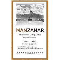 MANZANAR Internment Camp Diary (English Translation): 12/7/41 – 12/17/42 MANZANAR Internment Camp Diary (English Translation): 12/7/41 – 12/17/42 Kindle Paperback