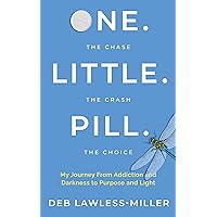 One. Little. Pill: My Journey from Addiction and Darkness to Purpose and Light One. Little. Pill: My Journey from Addiction and Darkness to Purpose and Light Paperback Kindle