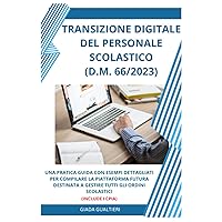 TRANSIZIONE DIGITALE DEL PERSONALE SCOLASTICO (D.M. 66/2023): UNA PRATICA GUIDA CON ESEMPI DETTAGLIATI PER COMPILARE LA PIATTAFORMA FUTURA DESTINATA A ... SCOLASTICI (INCLUDE I CPIA) (Italian Edition) TRANSIZIONE DIGITALE DEL PERSONALE SCOLASTICO (D.M. 66/2023): UNA PRATICA GUIDA CON ESEMPI DETTAGLIATI PER COMPILARE LA PIATTAFORMA FUTURA DESTINATA A ... SCOLASTICI (INCLUDE I CPIA) (Italian Edition) Kindle Paperback