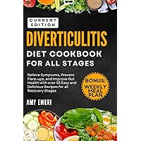 Diverticulitis Diet Cookbook For All Stages: Relieve Symptoms, Prevent Flare-Ups, And Improve Gut Health With Over 55 Easy And Delicious Recipes For All Recovery Stages! Diverticulitis Diet Cookbook For All Stages: Relieve Symptoms, Prevent Flare-Ups, And Improve Gut Health With Over 55 Easy And Delicious Recipes For All Recovery Stages! Paperback Kindle Hardcover