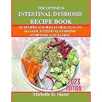 THE OPTIMUM INTESTINAL DYSBIOSIS RECIPE BOOK: 101 Recipes And 30 Days Meal Plan For Managing Intestinal Dysbiosis Symptoms And Disorder THE OPTIMUM INTESTINAL DYSBIOSIS RECIPE BOOK: 101 Recipes And 30 Days Meal Plan For Managing Intestinal Dysbiosis Symptoms And Disorder Kindle Paperback
