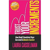 Trust Your Increments: How Small, Consistent Steps Can Lead to Massive Success Trust Your Increments: How Small, Consistent Steps Can Lead to Massive Success Paperback Kindle