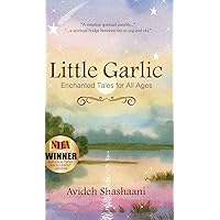 Little Garlic: Enchanted Tales for All Ages Little Garlic: Enchanted Tales for All Ages Hardcover Kindle Paperback