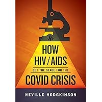 How HIV/Aids Set the Stage for the Covid Crisis How HIV/Aids Set the Stage for the Covid Crisis Kindle Paperback