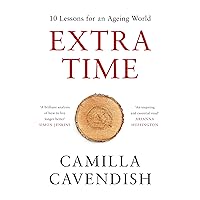 Extra Time: 10 Lessons for an Ageing World Extra Time: 10 Lessons for an Ageing World Hardcover Audible Audiobook Kindle Paperback