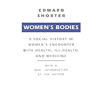 Women's Bodies: A Social History of Women's Encounter with Health, Ill-Health and Medicine Women's Bodies: A Social History of Women's Encounter with Health, Ill-Health and Medicine Kindle Hardcover Paperback