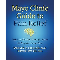 Mayo Clinic Guide to Pain Relief, 3rd edition: How to Better Manage Pain and Regain Function Mayo Clinic Guide to Pain Relief, 3rd edition: How to Better Manage Pain and Regain Function Kindle Hardcover Audible Audiobook