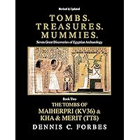 Tombs. Treasures. Mummies. Book Two: The Tomb of Maiherpri (KV36) & Tomb of Kha & Merit (TT8) Tombs. Treasures. Mummies. Book Two: The Tomb of Maiherpri (KV36) & Tomb of Kha & Merit (TT8) Paperback