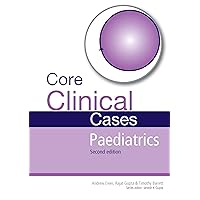 Core Clinical Cases in Paediatrics: A problem-solving approach Core Clinical Cases in Paediatrics: A problem-solving approach eTextbook Paperback