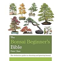 The Bonsai Beginner's Bible The Bonsai Beginner's Bible Paperback Kindle