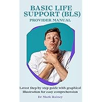 Basic life support provider manual : Latest Step by step guide with graphical illustration for easy comprehension Basic life support provider manual : Latest Step by step guide with graphical illustration for easy comprehension Kindle Paperback
