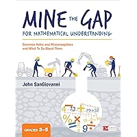 Mine the Gap for Mathematical Understanding, Grades 3-5: Common Holes and Misconceptions and What To Do About Them (Corwin Mathematics Series) Mine the Gap for Mathematical Understanding, Grades 3-5: Common Holes and Misconceptions and What To Do About Them (Corwin Mathematics Series) Paperback Kindle