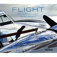 Flight: 100 Greatest Aircraft Flight: 100 Greatest Aircraft Hardcover Kindle