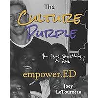 The Culture Purple: empower.ED - You Have Something To Give The Culture Purple: empower.ED - You Have Something To Give Paperback