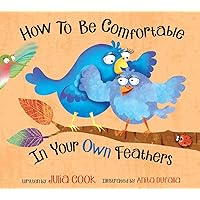 How To Be Comfortable In Your Own Feathers: A Picture Book About Having a Healthy Body Image