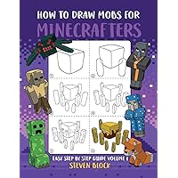 How to Draw Mobs for Minecrafters: Easy Step by Step Guide Volume 1