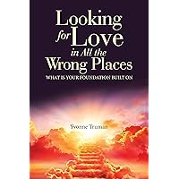 Looking for Love in All the Wrong Places: What is Your Foundation Built On