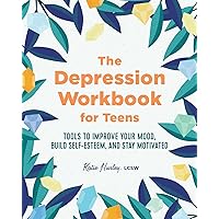 The Depression Workbook for Teens: Tools to Improve Your Mood, Build Self-Esteem, and Stay Motivated The Depression Workbook for Teens: Tools to Improve Your Mood, Build Self-Esteem, and Stay Motivated Paperback Kindle Spiral-bound