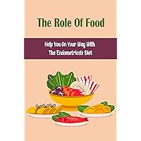 The Role Of Food: Help You On Your Way With The Endometriosis Diet
