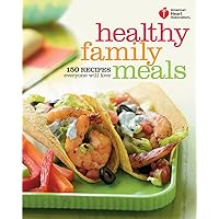 American Heart Association Healthy Family Meals: 150 Recipes Everyone Will Love: A Cookbook American Heart Association Healthy Family Meals: 150 Recipes Everyone Will Love: A Cookbook Paperback Kindle Hardcover