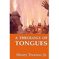 A Theology of Tongues A Theology of Tongues Kindle Paperback